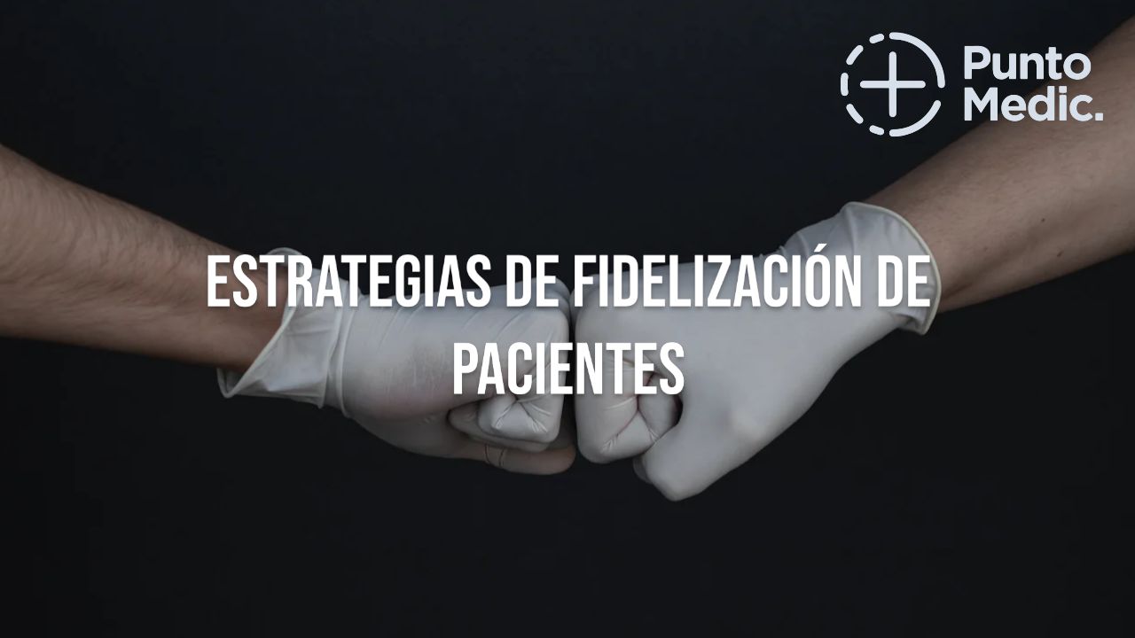Estrategias de Fidelización de Pacientes en Consultorios Médicos: Construyendo Relaciones Duraderas