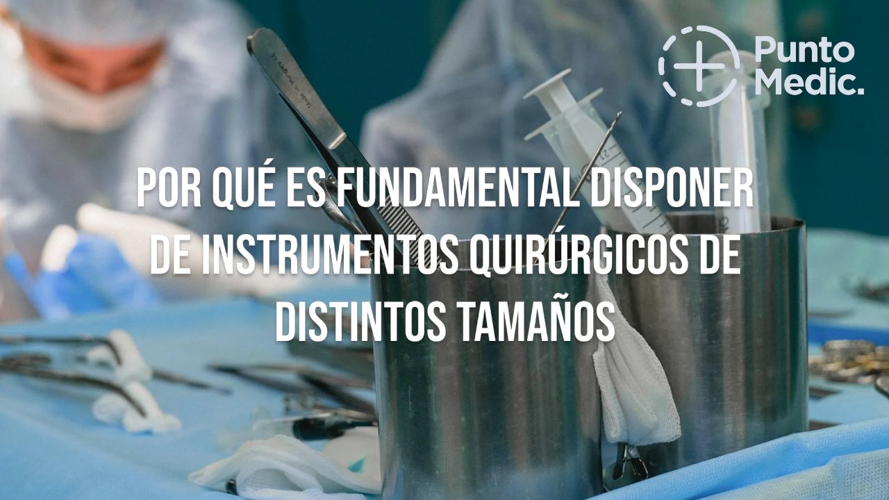 Por qué es fundamental disponer de instrumentos quirúrgicos de distintos tamaños en mi estuche quirúrgico